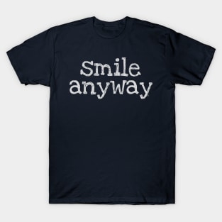 Smile Anyway - Light Letters T-Shirt